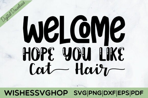 Welcome Hope You Like Cat Hair SVG PNG