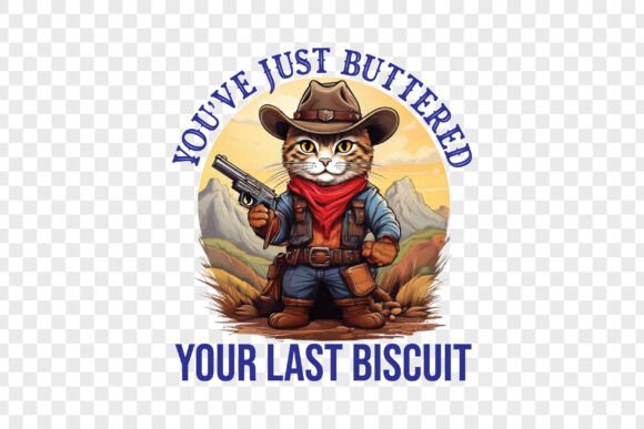 You ve Just Buttered Your Last Biscuit